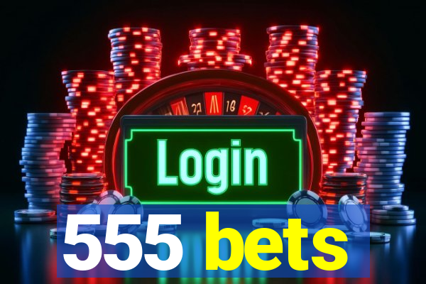 555 bets